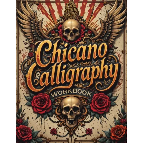 Chicano Calligraphy Workbook: A Street Art Lettering Guide in Mexican Urban Script - Step-by-Step Practice for Beginners and Fans of Latino Style Typo - Paperback