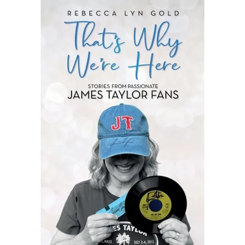 That's Why We're Here: Stories From Passionate James Taylor Fans - Paperback