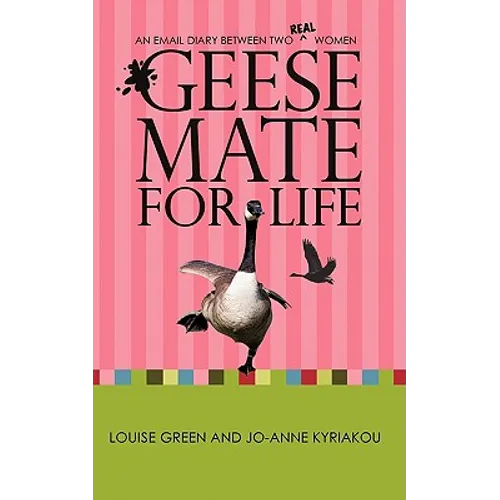 Geese Mate for Life: An Email Diary between Two Real Women - Paperback
