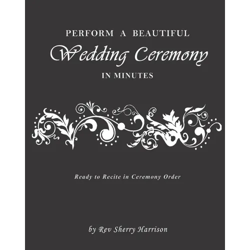 Perform a Beautiful Wedding Ceremony in Minutes - Paperback