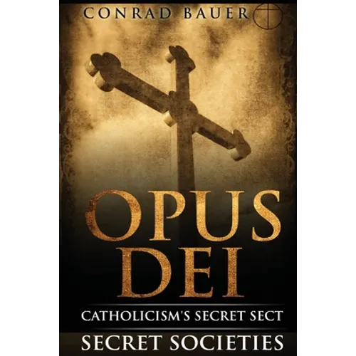 Secret Societies and Conspiracies: Secret Society Opus Dei: Catholicism's Secret Sect - Paperback