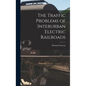 The Traffic Problems of Interurban Electric Railroads - Hardcover
