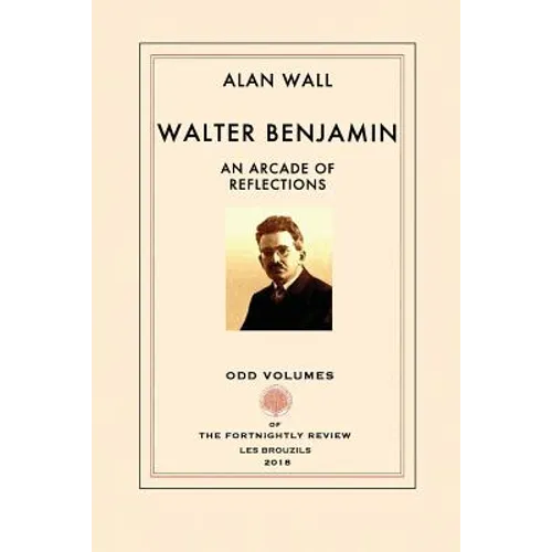 Walter Benjamin: An Arcade of Reflections - Paperback