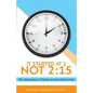 It Started at 2, Not 2: 15: The Importance of being on time and not late - Paperback