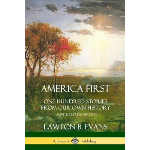 America First: One Hundred Stories from Our Own History (United States History) - Paperback