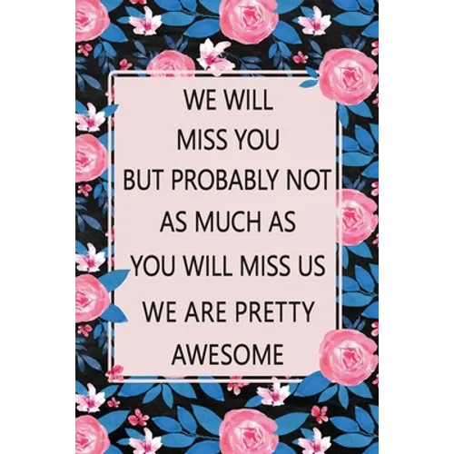 We Will Miss You: Lined Notebook (Printed), Getting a New Job Gifts, Farewell Gift for Coworker, Blank and Lined Notebook, Floral Notebo - Paperback
