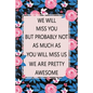We Will Miss You: Lined Notebook (Printed), Getting a New Job Gifts, Farewell Gift for Coworker, Blank and Lined Notebook, Floral Notebo - Paperback