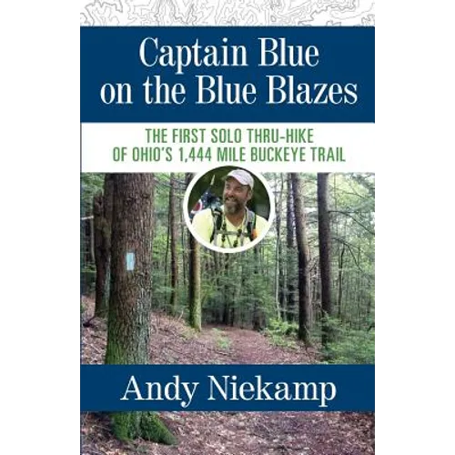 Captain Blue on the Blue Blazes: The First Solo Thru-Hike of Ohio's 1,444 Mile Buckeye Trail - Paperback