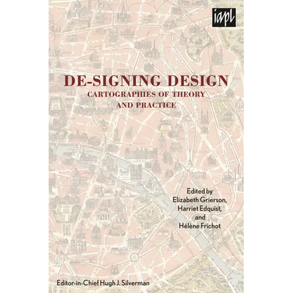 De-Signing Design: Cartographies of Theory and Practice - Hardcover