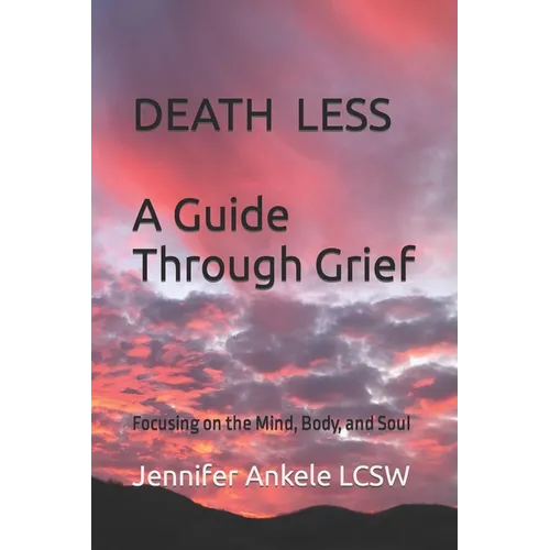Deathless: A Guide Through Grief Focusing on the Mind, Body, and Soul - Paperback