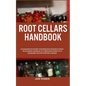 Root Cellars Handbook: A Comprehensive Guide To Building And Using Root Cellars: The Complete Handbook To Crafting Root Cellars For A Sustain - Paperback