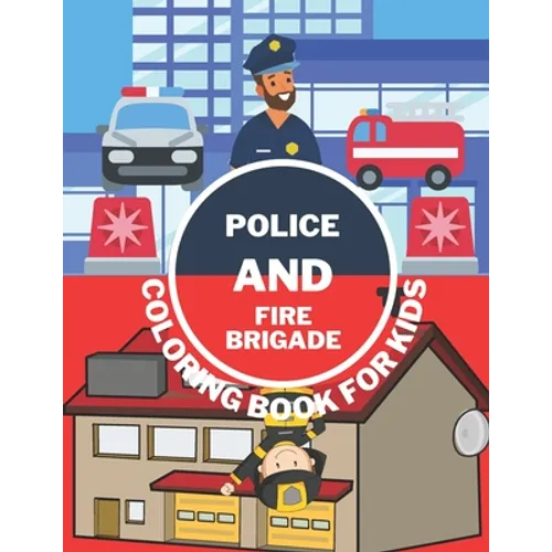 Police And Fire Brigade Coloring Book For Kids: Toddlers, Boys, Girls - Firefighters, Trucks, Buildings And More - Paperback