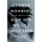 How Did We Get Into This Mess?: Politics, Equality, Nature - Paperback