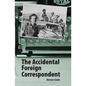 The Accidental Foreign Correspondent - Paperback