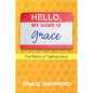 Hello, My Name Is Grace: The Return of Yeshua/Jesus - Paperback
