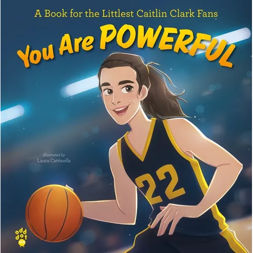 You Are Powerful: A Book for the Littlest Caitlin Clark Fans - Hardcover