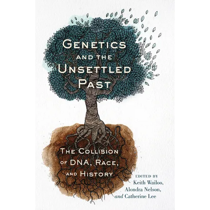 Genetics and the Unsettled Past: The Collision of Dna, Race, and History - Paperback