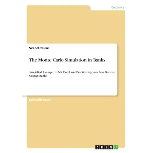 The Monte Carlo Simulation in Banks: Simplified Example in MS Excel and Practical Approach in German Savings Banks - Paperback