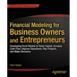 Financial Modeling for Business Owners and Entrepreneurs: Developing Excel Models to Raise Capital, Increase Cash Flow, Improve Operations, Plan Proje - Paperback