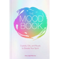 The Mood Book: Crystals, Oils, and Rituals to Elevate Your Spirit - Hardcover