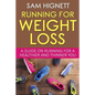 Running For Weight Loss: A Guide on Running for a Healthier and Thinner You - Paperback