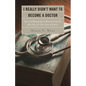 I Really Didn't Want to Become a Doctor: Tales and Musings from a Family Doc Retired After 50-Plus Years - Paperback