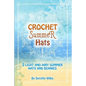 Crochet Summer Hats: 5 Light and Airy Summer Hats and Beanies - Paperback