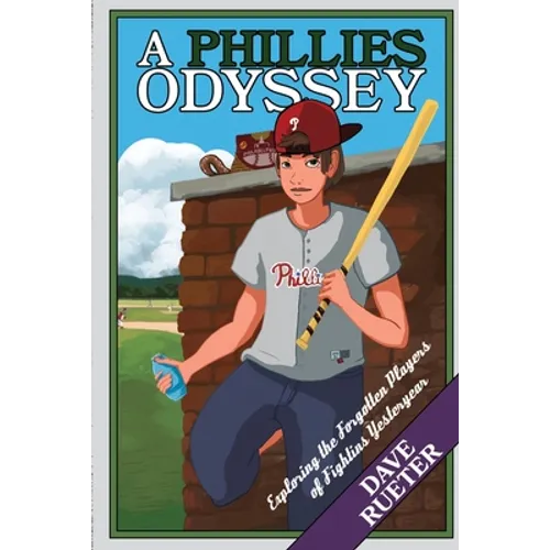 A Phillies Odyssey: Exploring the Forgotten Players of Fightins Yesteryear - Paperback