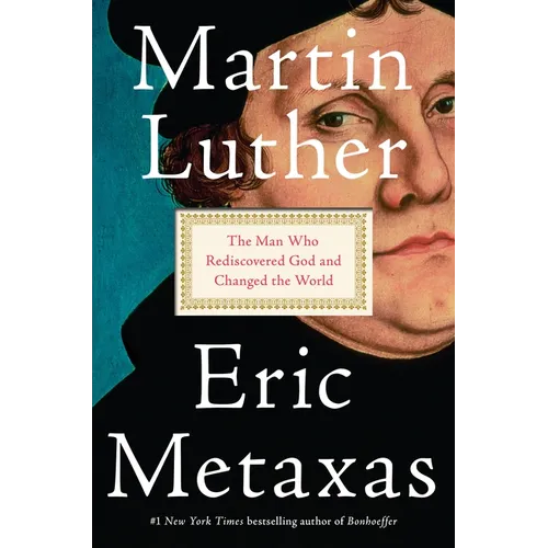 Martin Luther: The Man Who Rediscovered God and Changed the World - Hardcover
