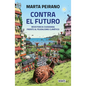 Contra El Futuro. Resistencia Ciudadana Frente Al Feudalismo Climático / Against the Future. Citizen Resistance in the Face of Climate Feudalism - Paperback