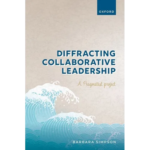 Diffracting Collaborative Leadership: A Pragmatist Project - Hardcover