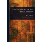 The True Story of My Life: A Sketch - Paperback