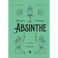 Absinthe: The Forbidden Spirit: An Intoxicating History of the Green Fairy - Hardcover