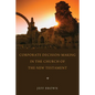 Corporate Decision-Making in the Church of the New Testament - Paperback