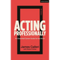 Acting Professionally: An Essential Career Guide for the Actor - Hardcover