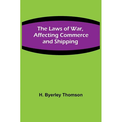 The Laws of War, Affecting Commerce and Shipping - Paperback