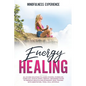 Energy Healing: All in One Solution to Learn Chakra, Kundalini, Third Eye. Evolve Spirit, Empath. Beginners Guide to Improve Health & - Paperback
