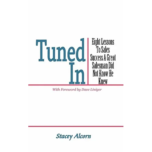 Tuned In: Eight Lessons to Sales Success a Great Salesman Did Not Know He Knew - Paperback