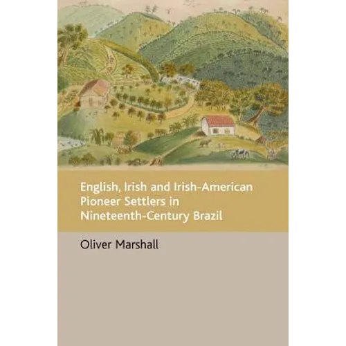 English, Irish and Irish-American Pioneer Settlers in Nineteenth-Century Brazil - Paperback