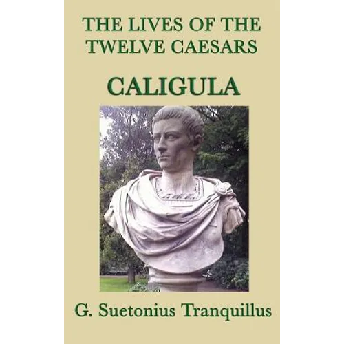 The Lives of the Twelve Caesars -Caligula- - Hardcover