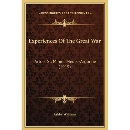 Experiences Of The Great War: Artois, St. Mihiel, Meuse-Argonne (1919) - Hardcover