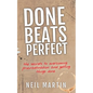 Done Beats Perfect: The Secrets to Overcoming Procrastination and Getting Things Done - Paperback