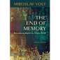 The End of Memory: Remembering Rightly in a Violent World - Paperback