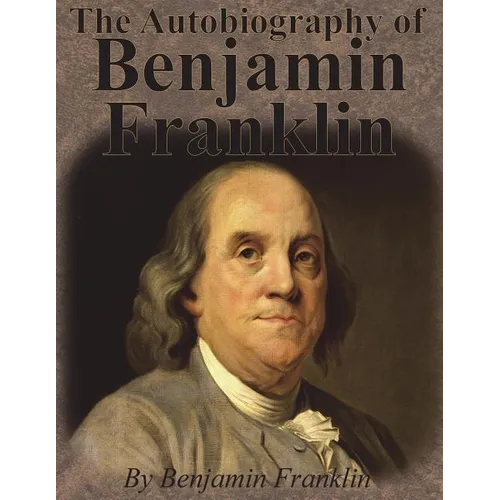 The Autobiography of Benjamin Franklin - Paperback