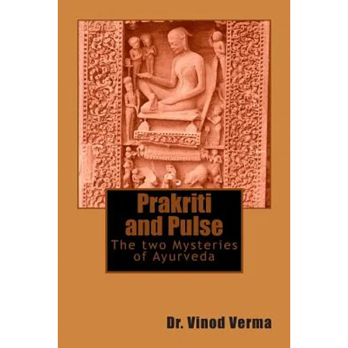 Prakriti and Pulse: The two Mysteries of Ayurveda - Paperback