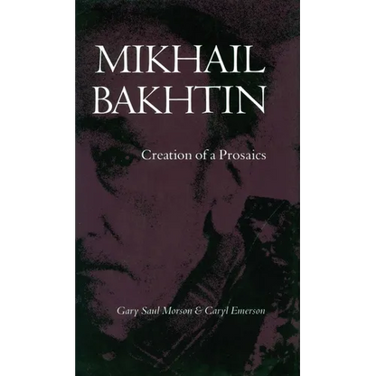 Mikhail Bakhtin: Creation of a Prosaics - Paperback