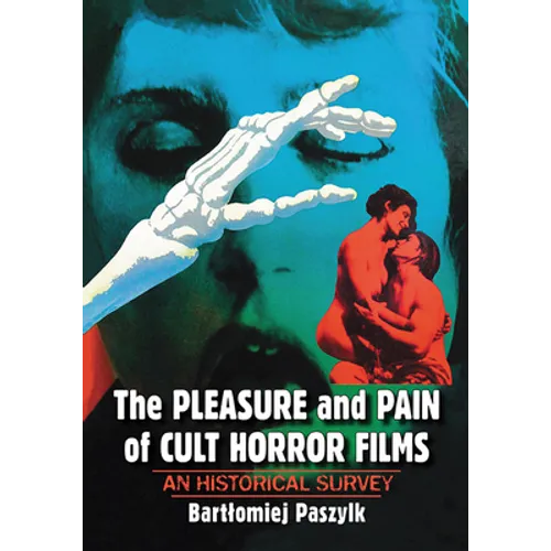 The Pleasure and Pain of Cult Horror Films: An Historical Survey - Paperback
