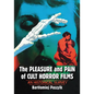 The Pleasure and Pain of Cult Horror Films: An Historical Survey - Paperback