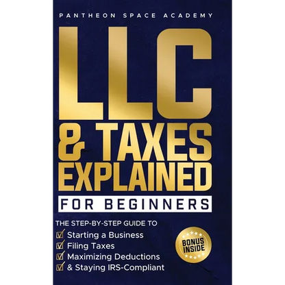LLC & Taxes Explained for Beginners: The Ultimate Step-By-Step Guide to Starting a Business, Filing Taxes Correctly, Maximizing Deductions & Staying I - Hardcover