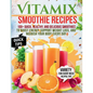 Vitamix Smoothie Recipes: 100+ Quick, Healthy, and Delicious Smoothies to Boost Energy, Support Weight Loss, and Nourish Your Body Every Day - Paperback